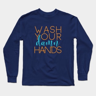 Wash Your Damn Hands Long Sleeve T-Shirt